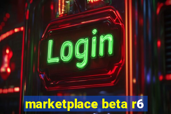 marketplace beta r6